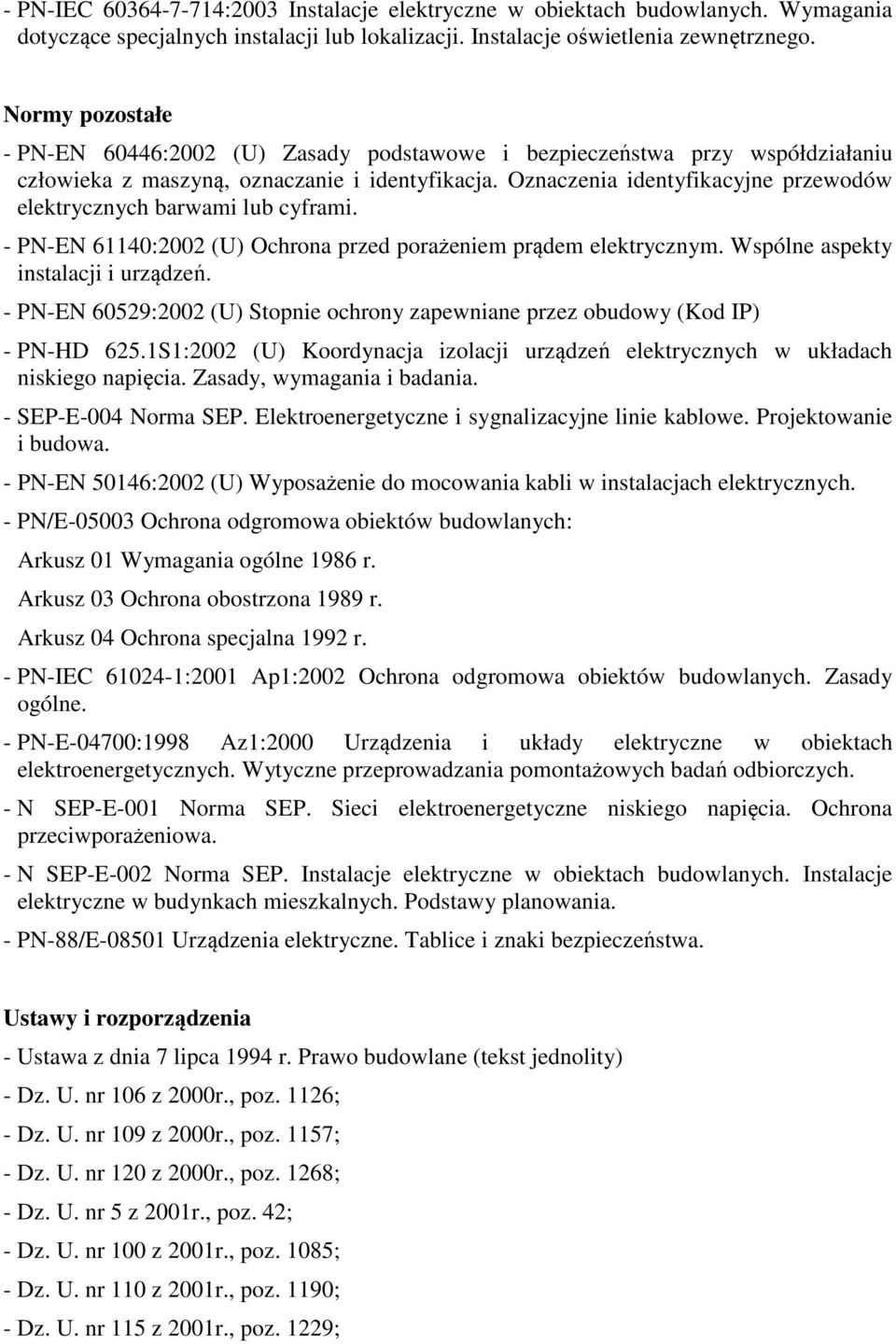 Oznaczenia identyfikacyjne przewodów elektrycznych barwami lub cyframi. - PN-EN 61140:2002 (U) Ochrona przed porażeniem prądem elektrycznym. Wspólne aspekty instalacji i urządzeń.
