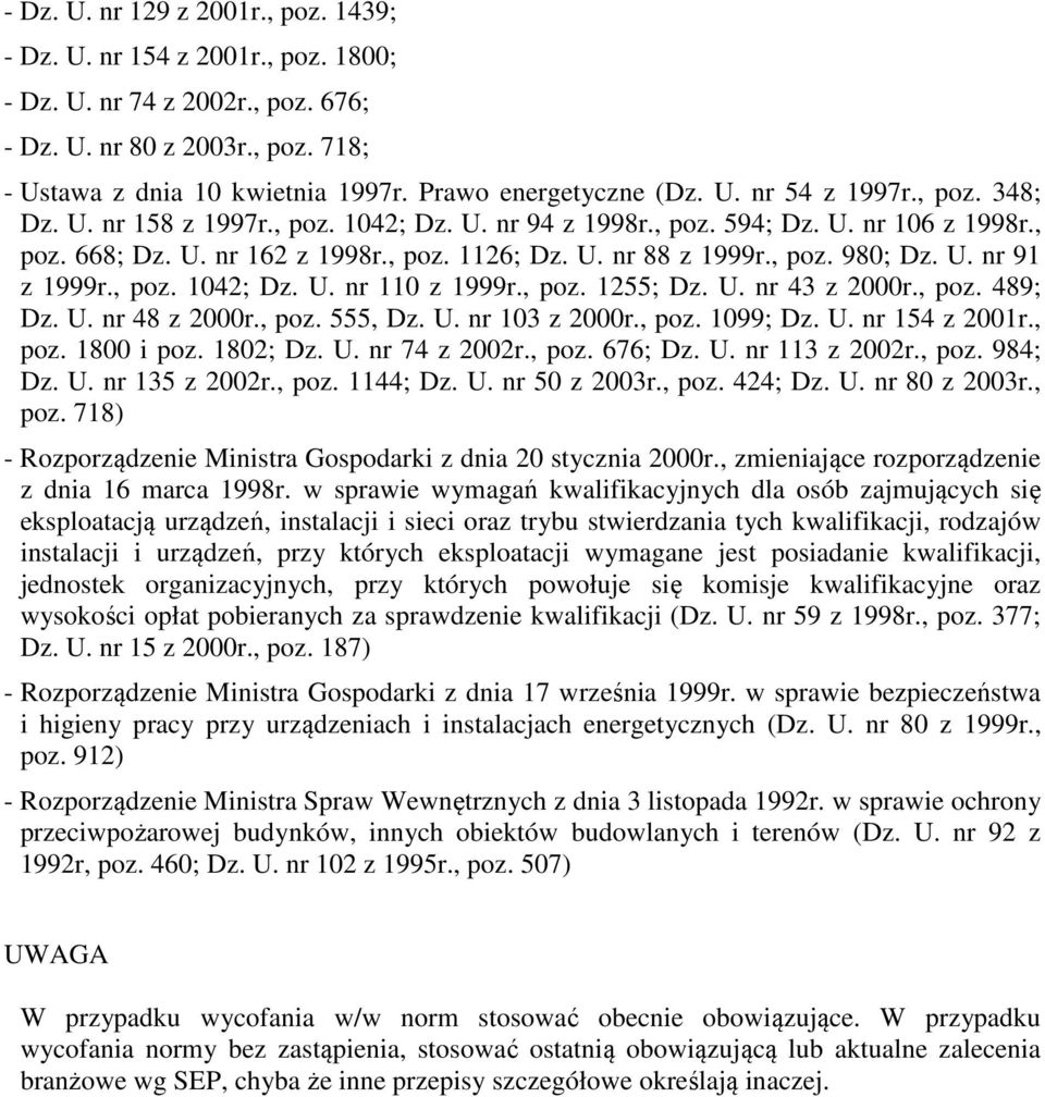 , poz. 980; Dz. U. nr 91 z 1999r., poz. 1042; Dz. U. nr 110 z 1999r., poz. 1255; Dz. U. nr 43 z 2000r., poz. 489; Dz. U. nr 48 z 2000r., poz. 555, Dz. U. nr 103 z 2000r., poz. 1099; Dz. U. nr 154 z 2001r.