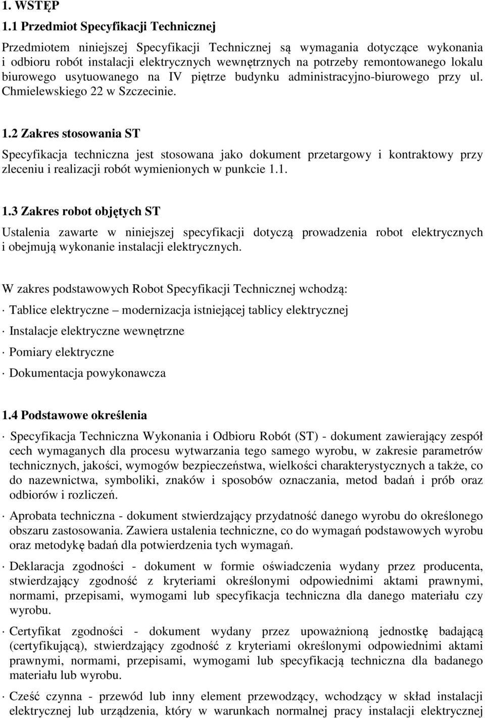 lokalu biurowego usytuowanego na IV piętrze budynku administracyjno-biurowego przy ul. Chmielewskiego 22 w Szczecinie. 1.