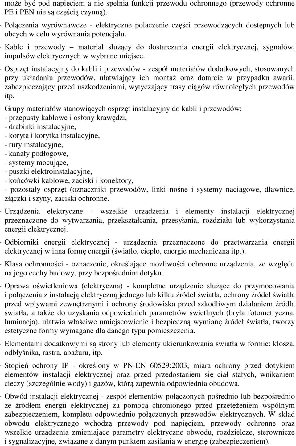 Kable i przewody materiał służący do dostarczania energii elektrycznej, sygnałów, impulsów elektrycznych w wybrane miejsce.