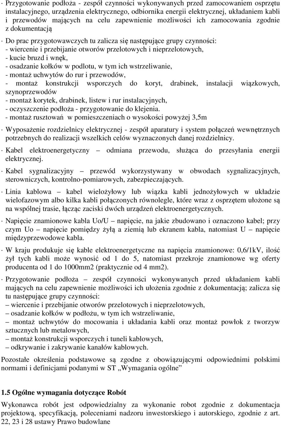 nieprzelotowych, - kucie bruzd i wnęk, - osadzanie kołków w podlotu, w tym ich wstrzeliwanie, - montaż uchwytów do rur i przewodów, - montaż konstrukcji wsporczych do koryt, drabinek, instalacji