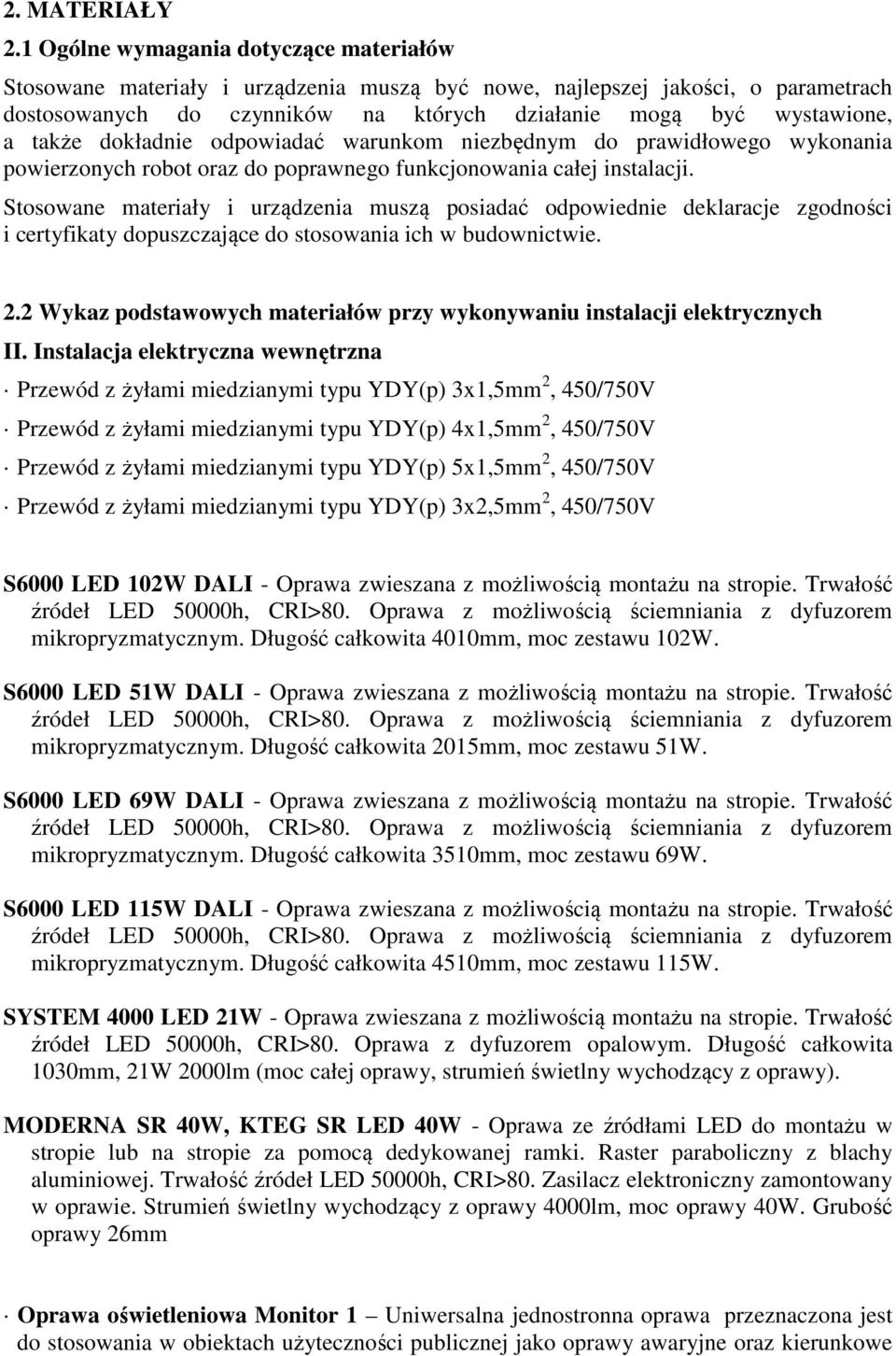 dokładnie odpowiadać warunkom niezbędnym do prawidłowego wykonania powierzonych robot oraz do poprawnego funkcjonowania całej instalacji.