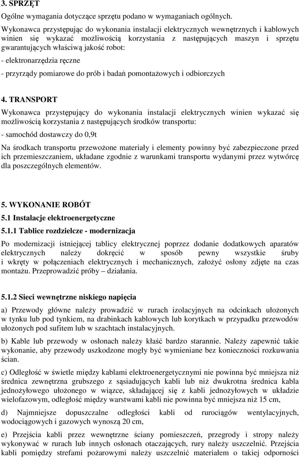 - elektronarzędzia ręczne - przyrządy pomiarowe do prób i badań pomontażowych i odbiorczych 4.