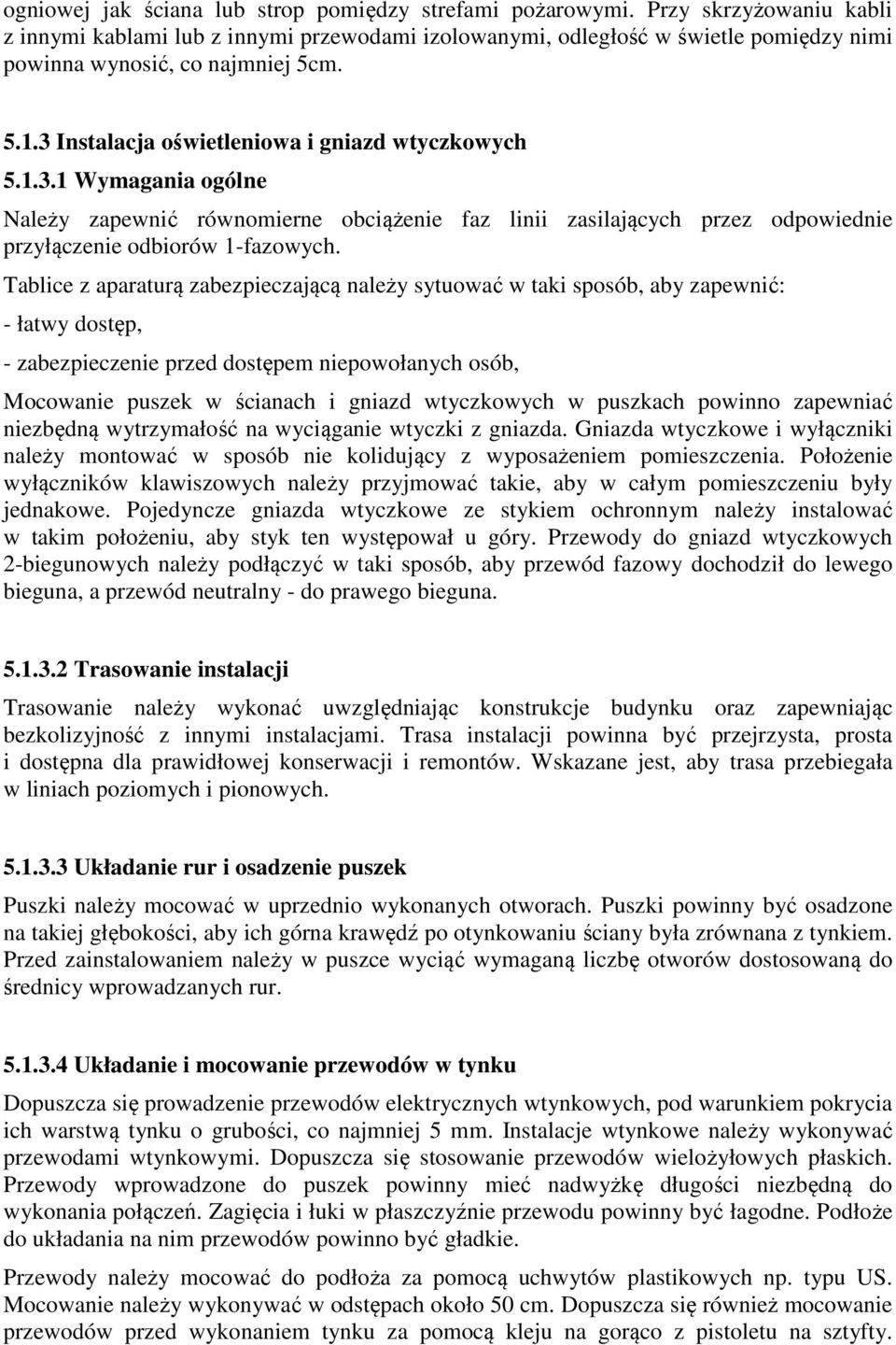 1.3.1 Wymagania ogólne Należy zapewnić równomierne obciążenie faz linii zasilających przez odpowiednie przyłączenie odbiorów 1-fazowych.