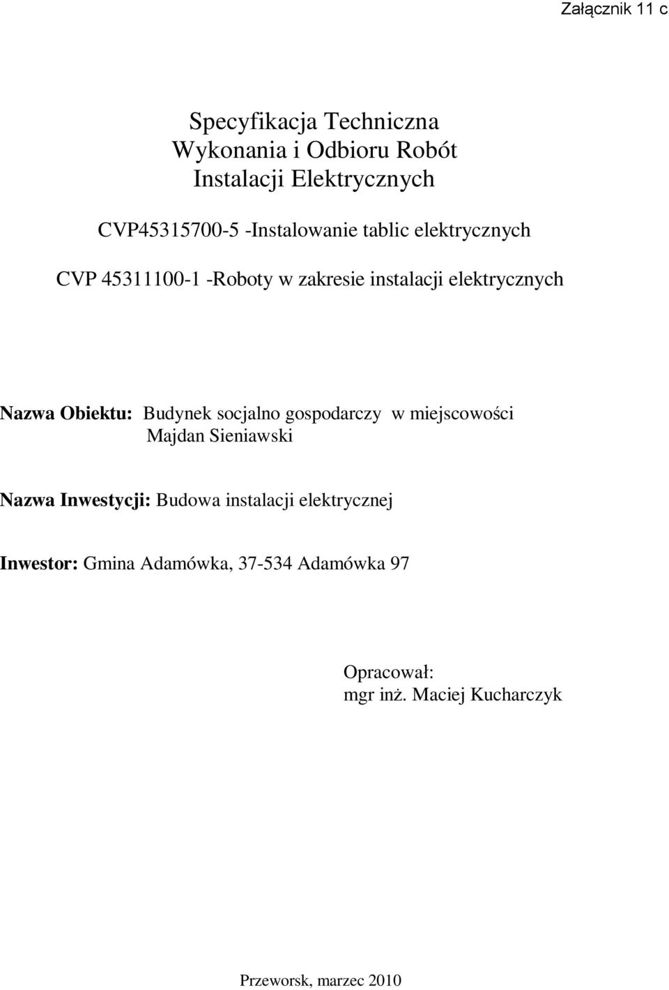 Obiektu: Budynek socjalno gospodarczy w miejscowo ci Majdan Sieniawski Nazwa Inwestycji: Budowa instalacji