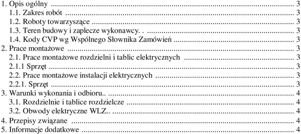 .. 3 2.2. Prace monta owe instalacji elektrycznych... 3 2.2.1. Sprz t... 3 3. Warunki wykonania i odbioru..... 4 3.1. Rozdzielnie i tablice rozdzielcze.