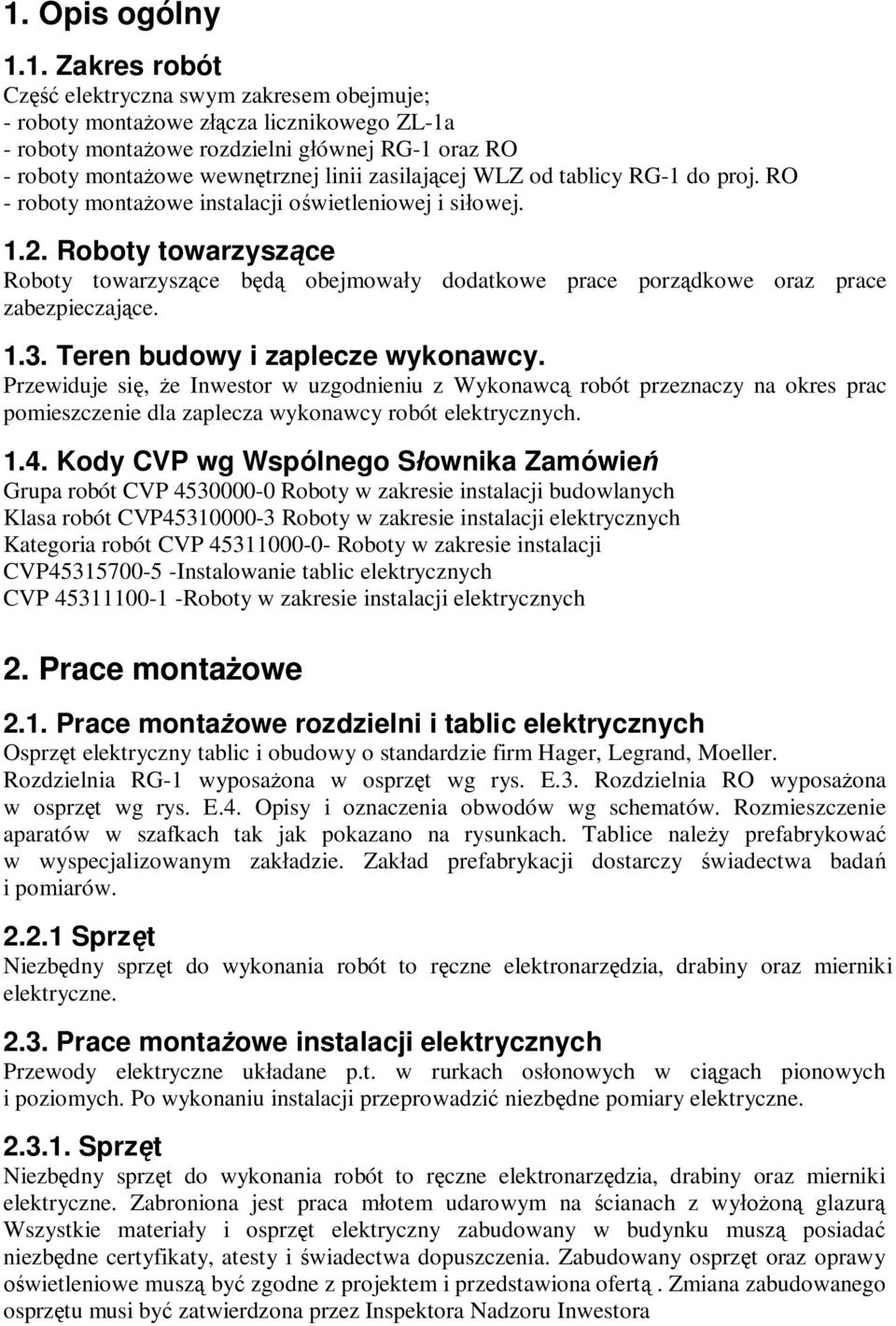 Roboty towarzysz ce Roboty towarzysz ce b obejmowa y dodatkowe prace porz dkowe oraz prace zabezpieczaj ce. 1.3. Teren budowy i zaplecze wykonawcy.