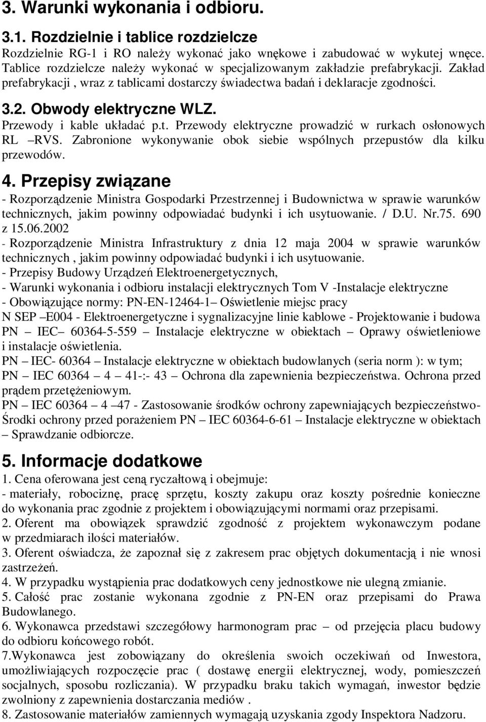 Przewody i kable uk ada p.t. Przewody elektryczne prowadzi w rurkach os onowych RL RVS. Zabronione wykonywanie obok siebie wspólnych przepustów dla kilku przewodów. 4.