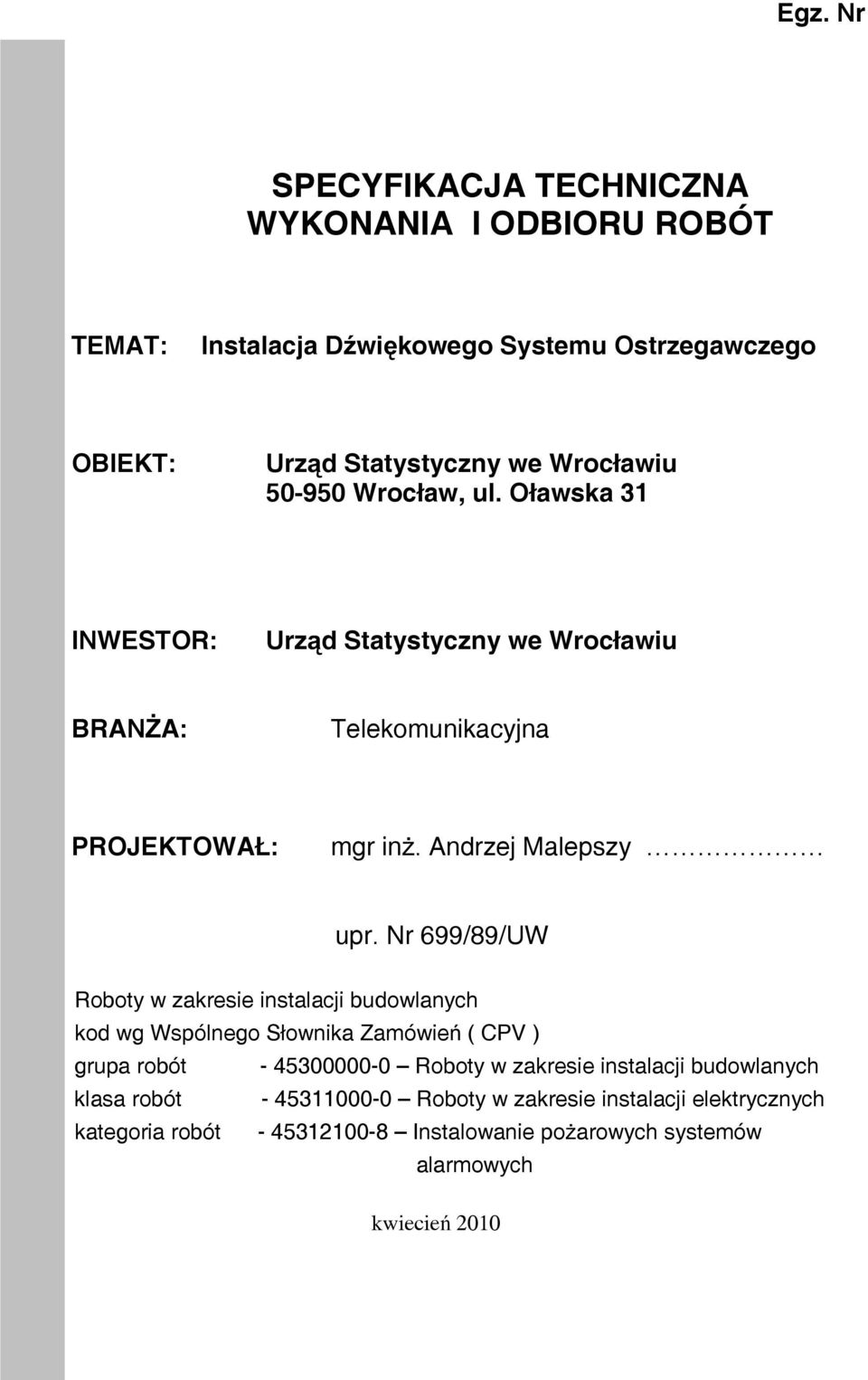 Nr 699/89/UW Roboty w zakresie instalacji budowlanych kod wg Wspólnego Słownika Zamówień ( CPV ) grupa robót - 45300000-0 Roboty w zakresie instalacji