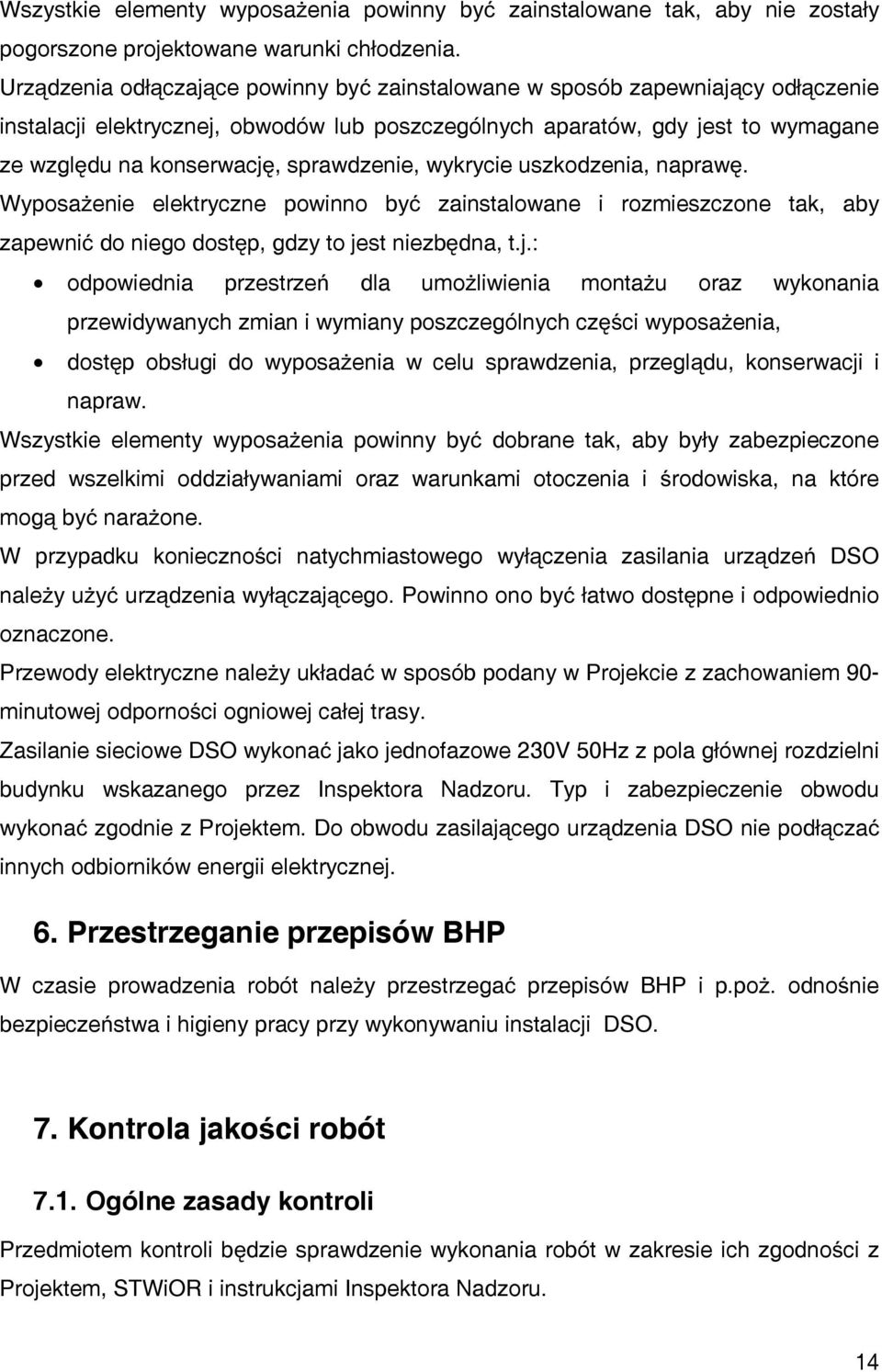 sprawdzenie, wykrycie uszkodzenia, naprawę. Wyposażenie elektryczne powinno być zainstalowane i rozmieszczone tak, aby zapewnić do niego dostęp, gdzy to je