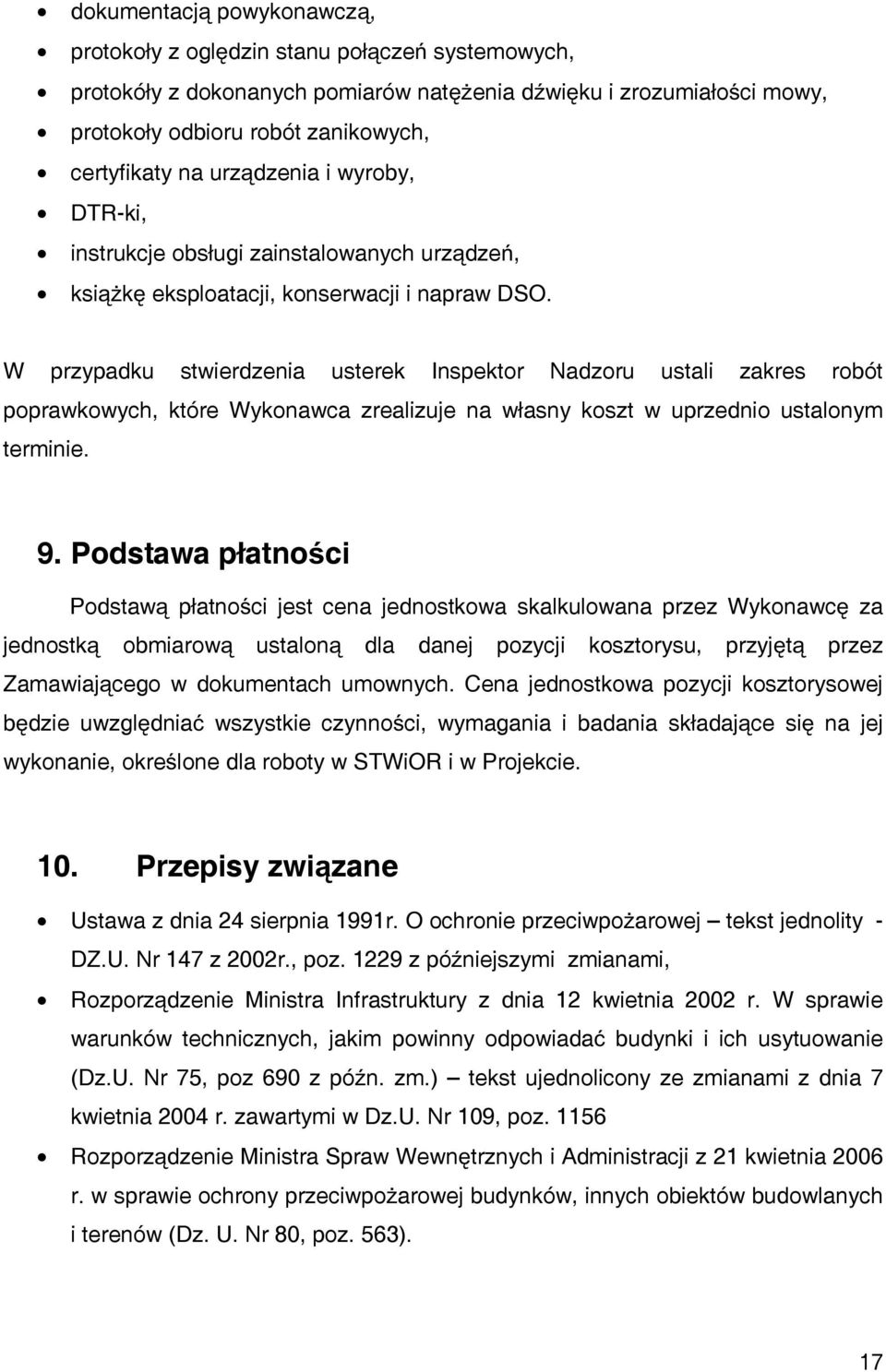 W przypadku stwierdzenia usterek Inspektor Nadzoru ustali zakres robót poprawkowych, które Wykonawca zrealizuje na własny koszt w uprzednio ustalonym terminie. 9.