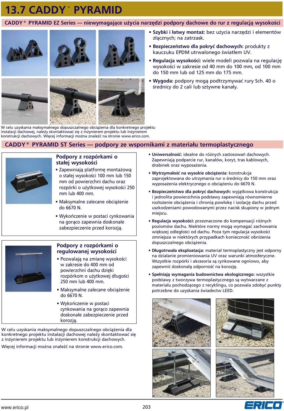 Regulacja wysokości: wiele modeli pozwala na regulację wysokości w zakresie od 40 mm do 100 mm, od 100 mm do 150 mm lub od 125 mm do 175 mm. Wygoda: podpory mogą podtrzymywać rury Sch.