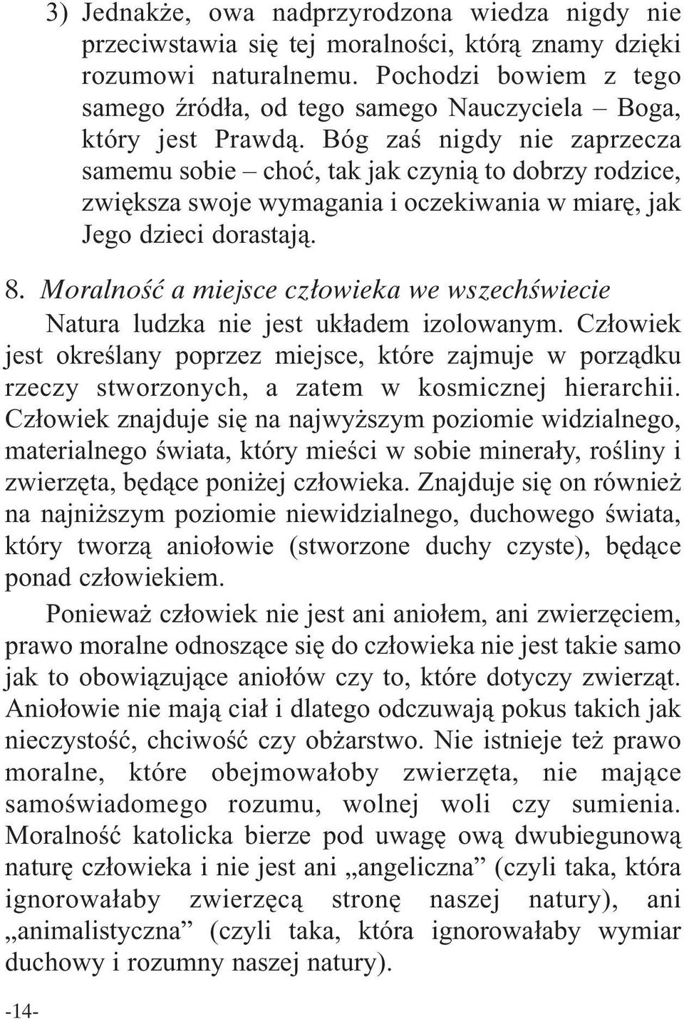 Bóg zaś nigdy nie zaprzecza samemu sobie choć, tak jak czynią to dobrzy rodzice, zwiększa swoje wymagania i oczekiwania w miarę, jak Jego dzieci dorastają. 8.