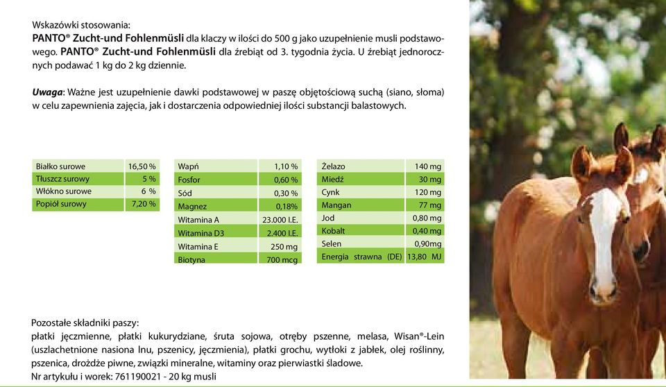 Uwaga: Ważne jest uzupełnienie dawki podstawowej w paszę objętościową suchą (siano, słoma) w celu zapewnienia zajęcia, jak i dostarczenia odpowiedniej ilości substancji balastowych.
