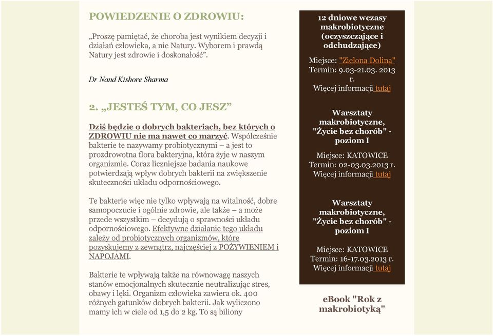 Współcześnie bakterie te nazywamy probiotycznymi a jest to prozdrowotna flora bakteryjna, która żyje w naszym organizmie.