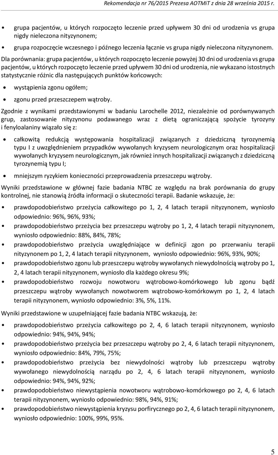 Dla prównania: grupa pacjentów, u których rzpczęt leczenie pwyżej 30 dni d urdzenia vs grupa pacjentów, u których rzpczęt leczenie przed upływem 30 dni d urdzenia, nie wykazan iststnych statystycznie