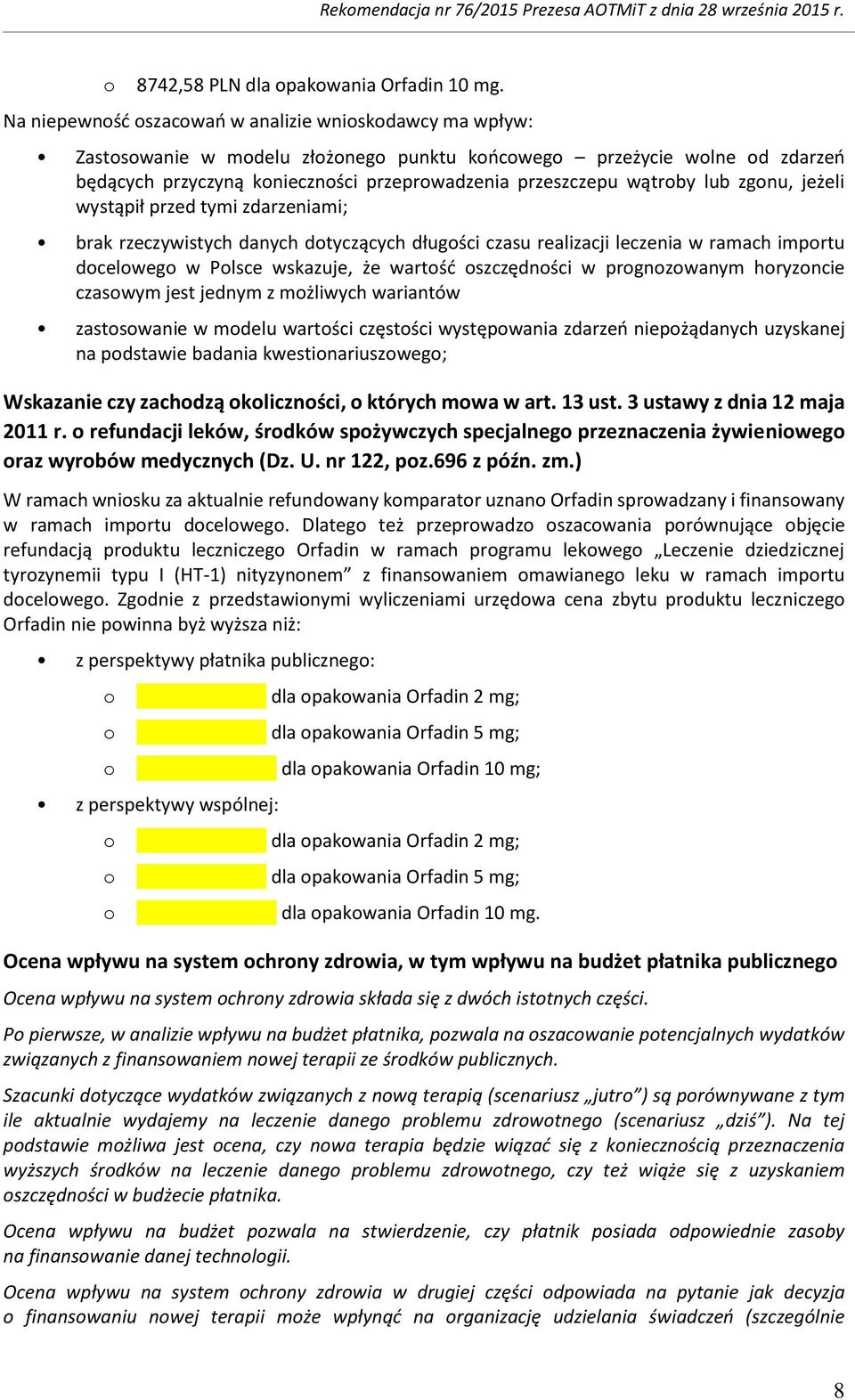 wystąpił przed tymi zdarzeniami; brak rzeczywistych danych dtyczących długści czasu realizacji leczenia w ramach imprtu dcelweg w Plsce wskazuje, że wartść szczędnści w prgnzwanym hryzncie czaswym