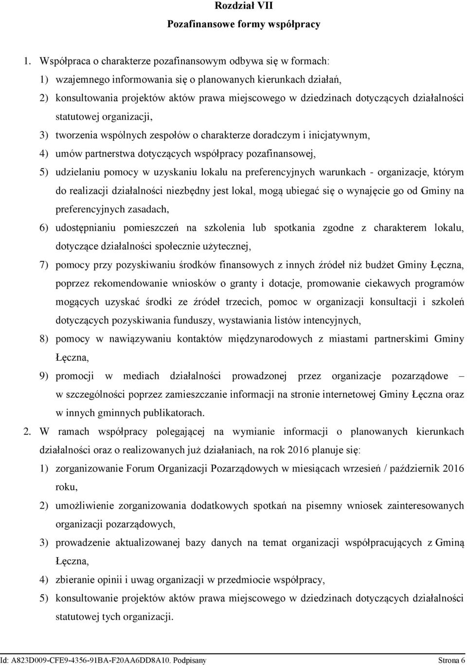 dotyczących działalności statutowej organizacji, 3) tworzenia wspólnych zespołów o charakterze doradczym i inicjatywnym, 4) umów partnerstwa dotyczących współpracy pozafinansowej, 5) udzielaniu