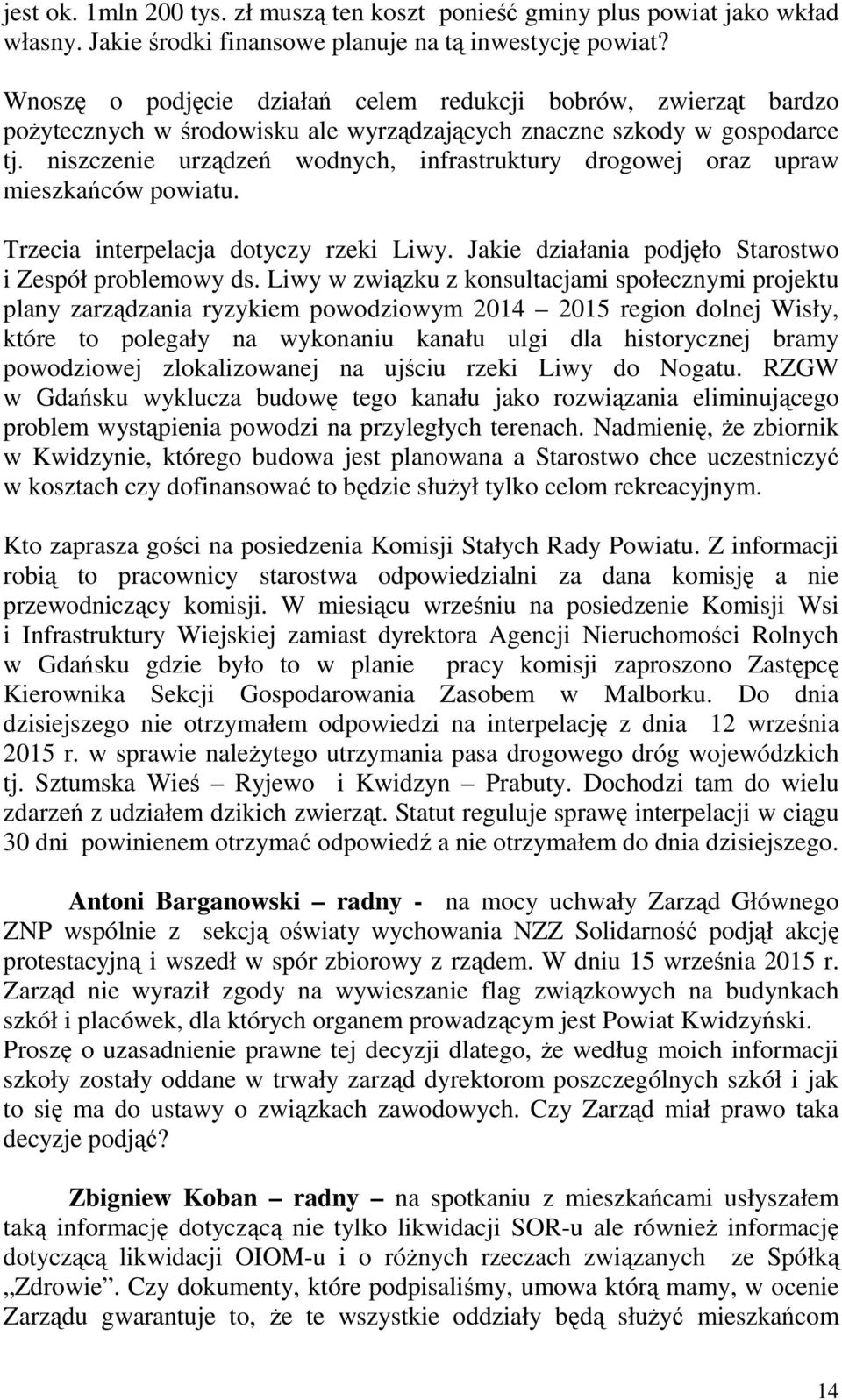 niszczenie urządzeń wodnych, infrastruktury drogowej oraz upraw mieszkańców powiatu. Trzecia interpelacja dotyczy rzeki Liwy. Jakie działania podjęło Starostwo i Zespół problemowy ds.