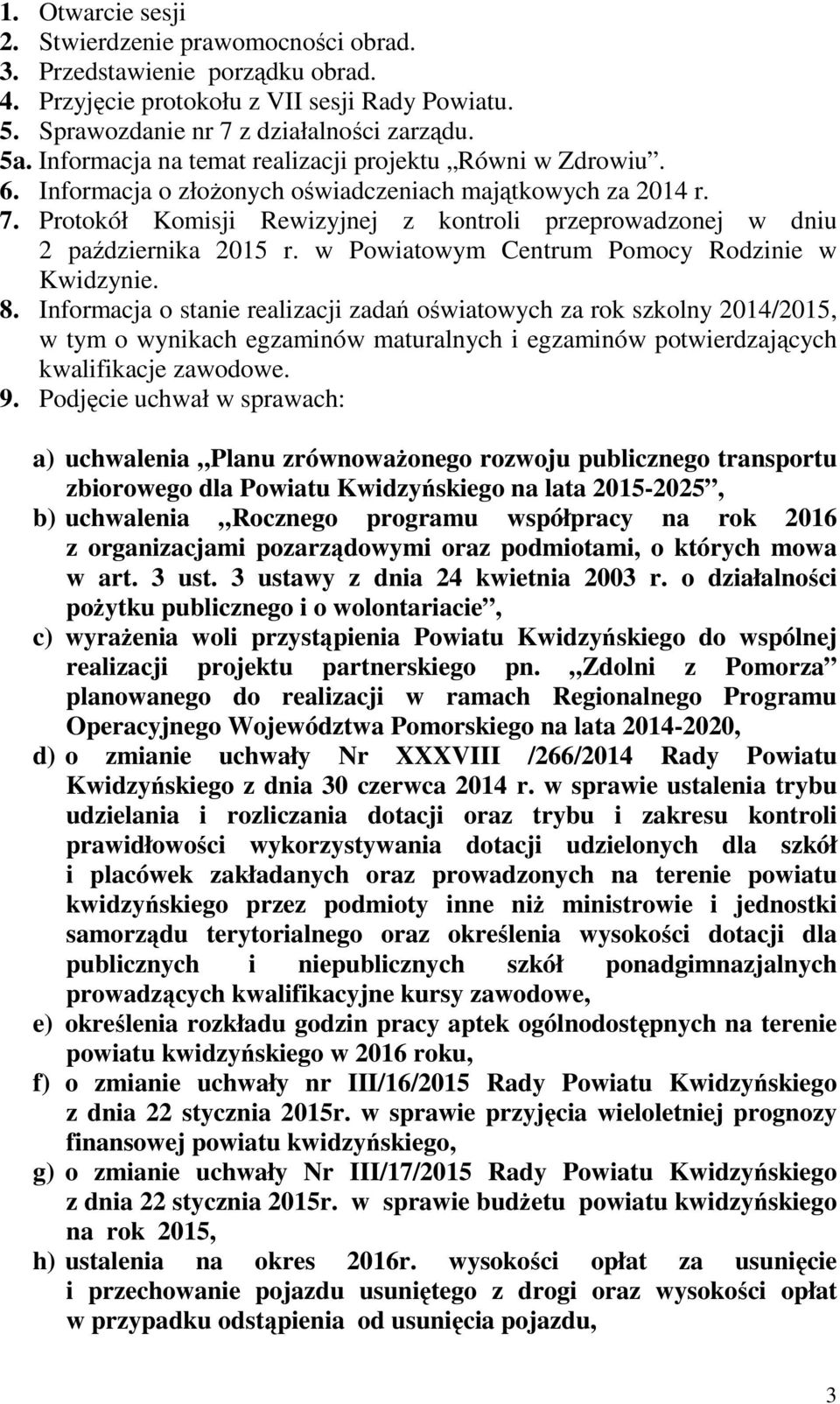 Protokół Komisji Rewizyjnej z kontroli przeprowadzonej w dniu 2 października 2015 r. w Powiatowym Centrum Pomocy Rodzinie w Kwidzynie. 8.