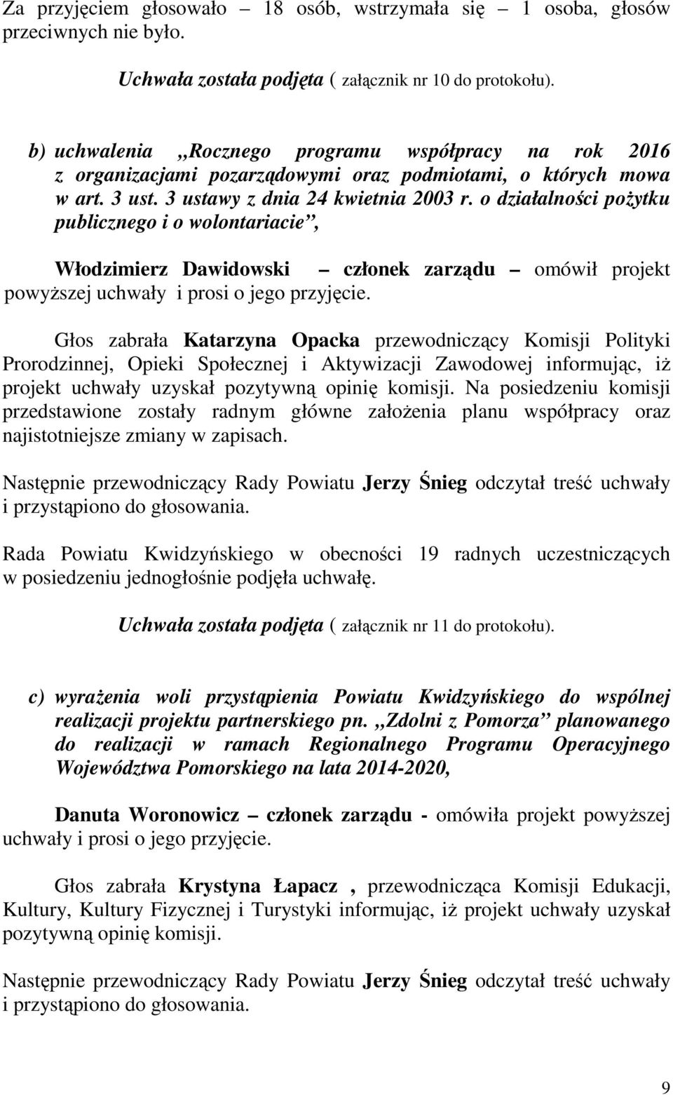 o działalności pożytku publicznego i o wolontariacie, Włodzimierz Dawidowski członek zarządu omówił projekt powyższej uchwały i prosi o jego przyjęcie.