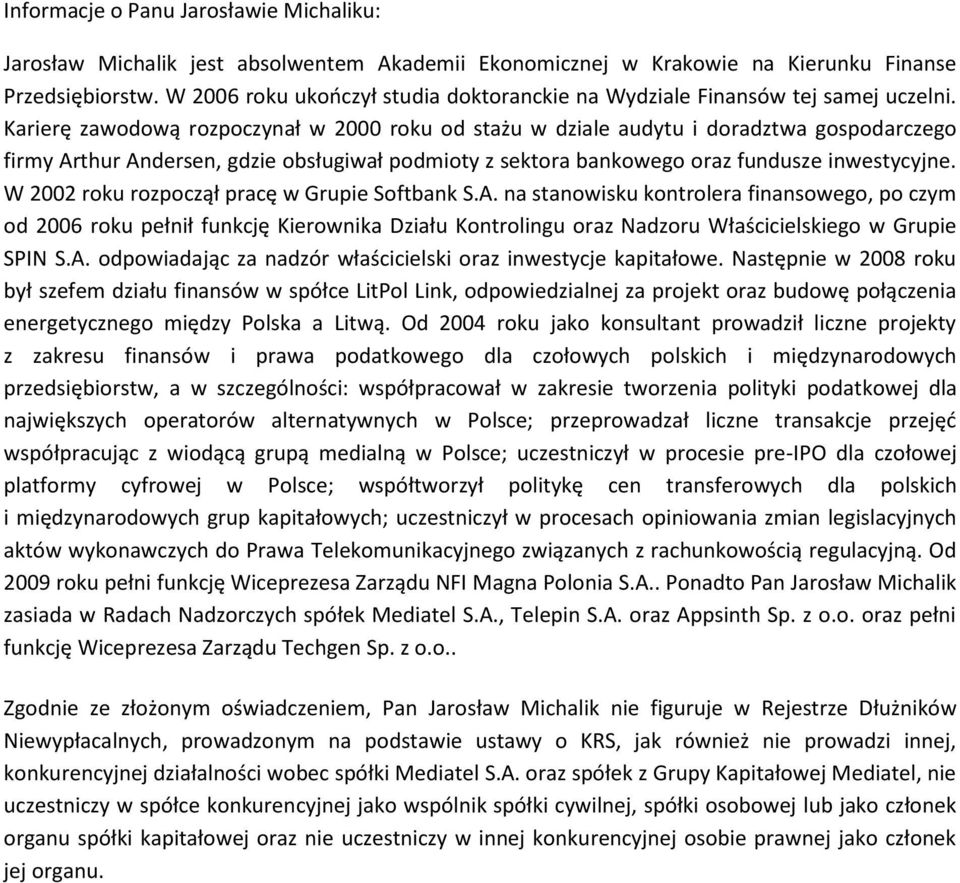 Karierę zawodową rozpoczynał w 2000 roku od stażu w dziale audytu i doradztwa gospodarczego firmy Arthur Andersen, gdzie obsługiwał podmioty z sektora bankowego oraz fundusze inwestycyjne.