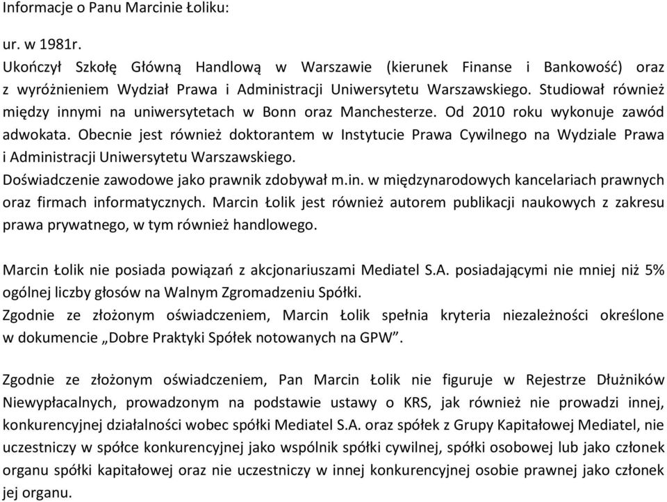 Obecnie jest również doktorantem w Instytucie Prawa Cywilnego na Wydziale Prawa i Administracji Uniwersytetu Warszawskiego. Doświadczenie zawodowe jako prawnik zdobywał m.in. w międzynarodowych kancelariach prawnych oraz firmach informatycznych.