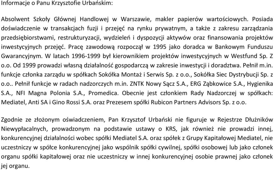 inwestycyjnych przejęd. Pracę zawodową rozpoczął w 1995 jako doradca w Bankowym Funduszu Gwarancyjnym. W latach 1996-1999 był kierownikiem projektów inwestycyjnych w Westfund Sp. Z o.o. Od 1999 prowadzi własną działalnośd gospodarczą w zakresie inwestycji i doradztwa.