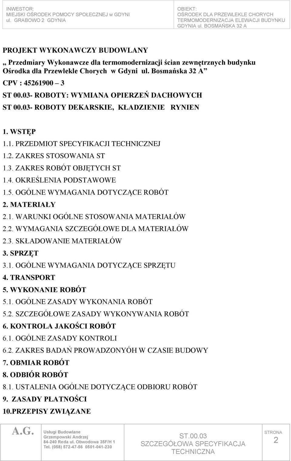 OKREŚLENIA PODSTAWOWE 1.5. OGÓLNE WYMAGANIA DOTYCZĄCE ROBÓT 2. MATERIAŁY 2.1. WARUNKI OGÓLNE STOSOWANIA MATERIAŁÓW 2.2. WYMAGANIA SZCZEGÓŁOWE DLA MATERIAŁÓW 2.3. SKŁADOWANIE MATERIAŁÓW 3. SPRZĘT 3.1. OGÓLNE WYMAGANIA DOTYCZĄCE SPRZĘTU 4.