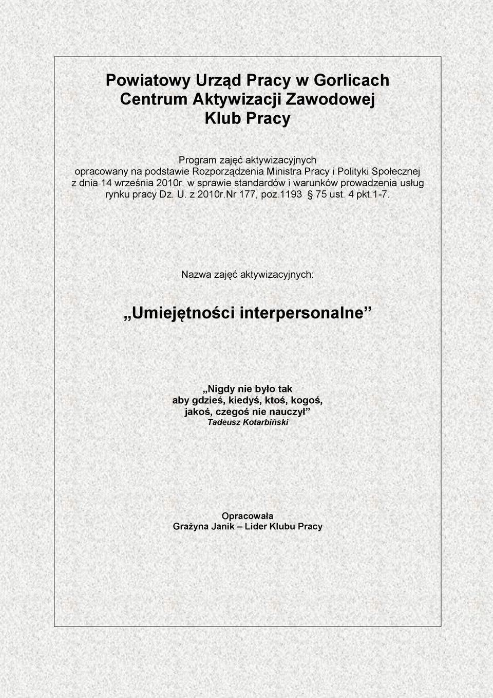 w sprawie standardów i warunków prowadzenia usług rynku pracy Dz. U. z 2010r.Nr 177, poz.1193 75 ust. 4 pkt.1-7.