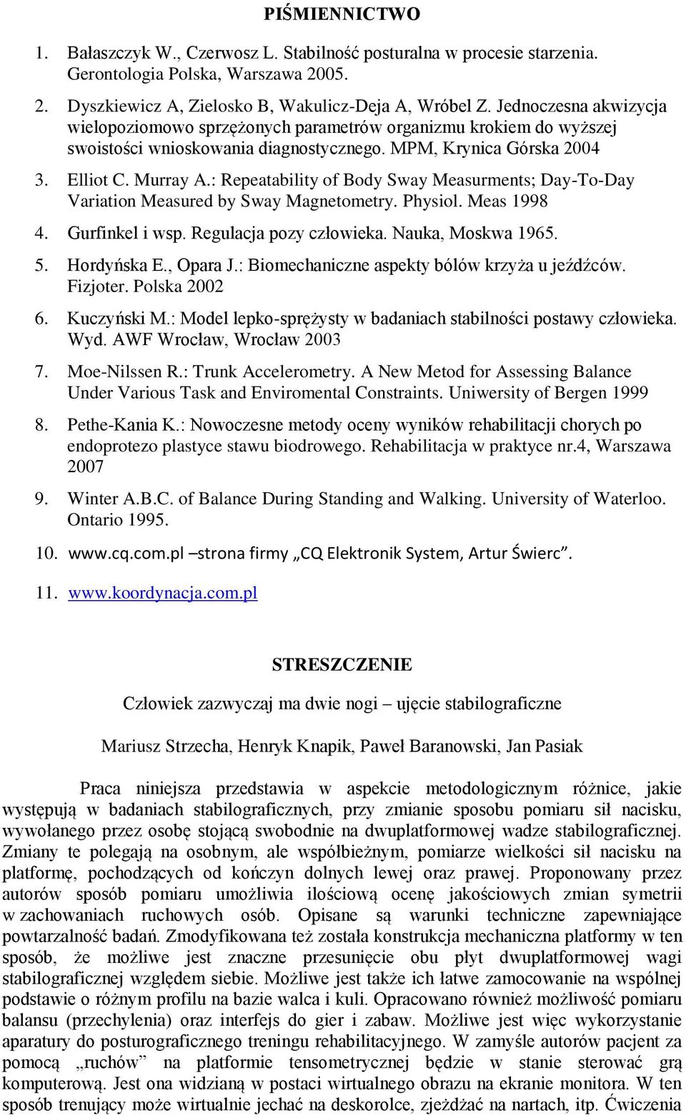 : Repeatability of Body Sway Measurments; Day-To-Day Variation Measured by Sway Magnetometry. Physiol. Meas 1998 4. Gurfinkel i wsp. Regulacja pozy człowieka. Nauka, Moskwa 1965. 5. Hordyńska E.