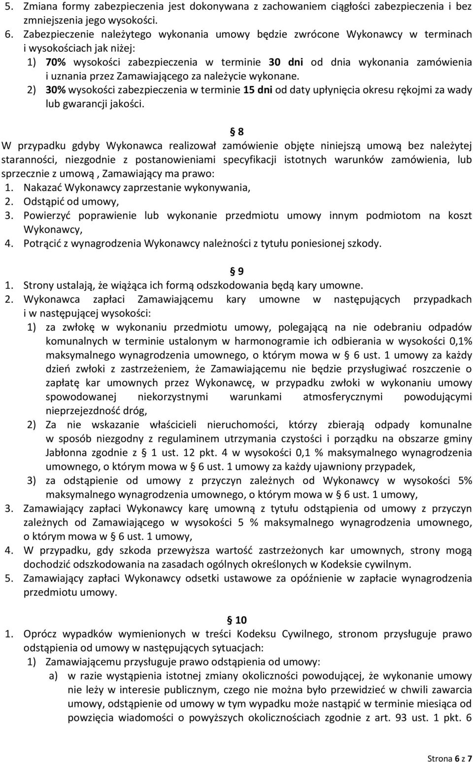 przez Zamawiającego za należycie wykonane. 2) 30% wysokości zabezpieczenia w terminie 15 dni od daty upłynięcia okresu rękojmi za wady lub gwarancji jakości.