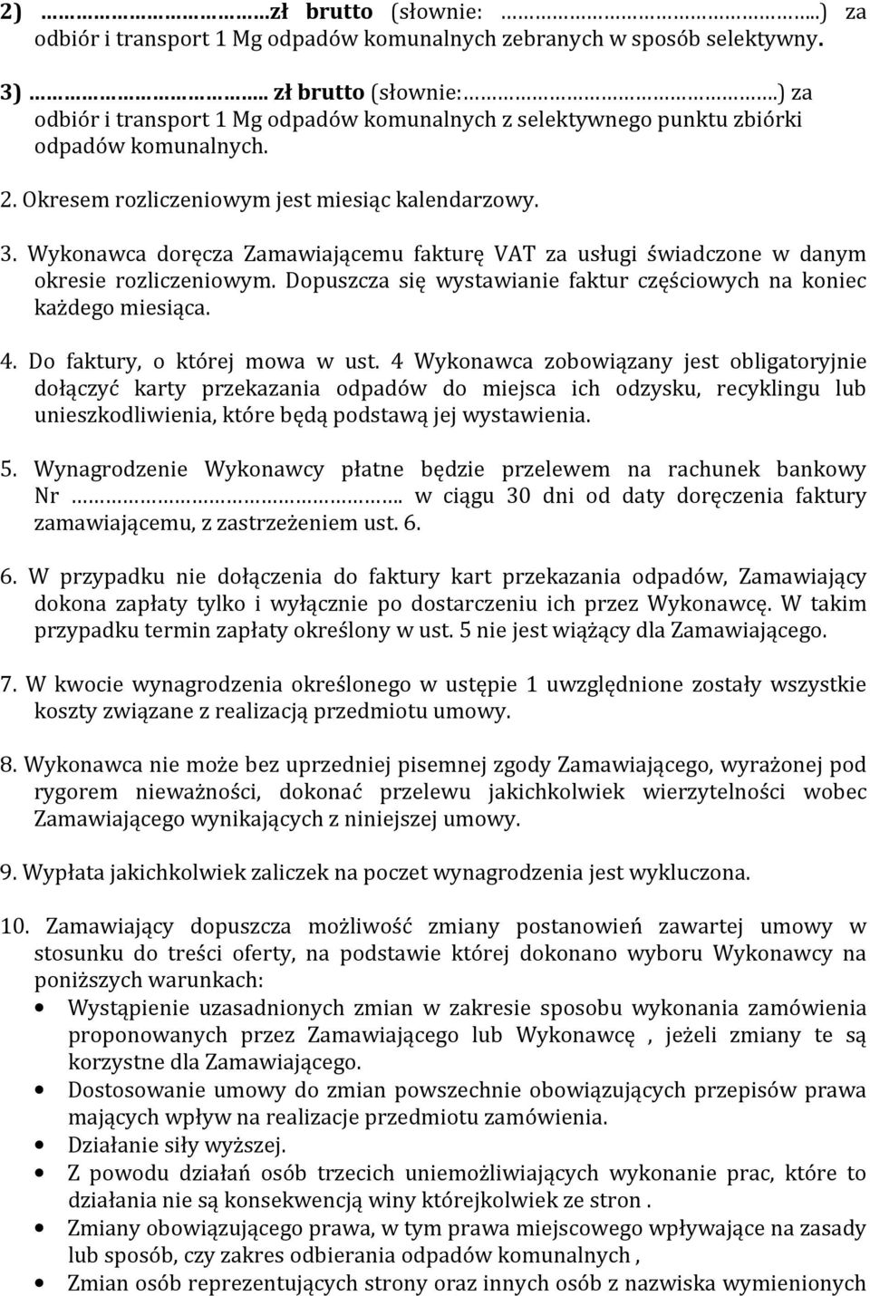 Dopuszcza się wystawianie faktur częściowych na koniec każdego miesiąca. 4. Do faktury, o której mowa w ust.