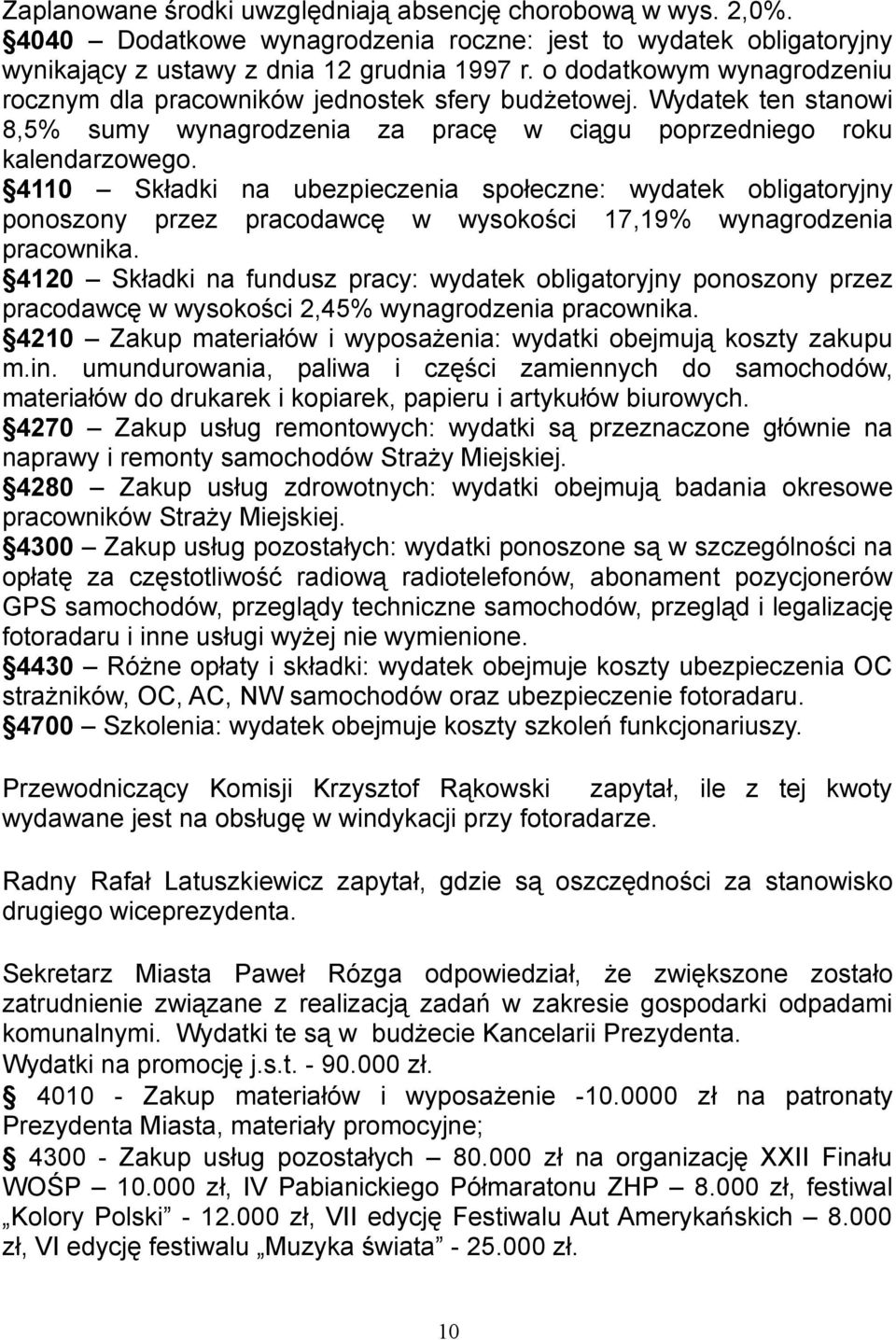 4110 Składki na ubezpieczenia społeczne: wydatek obligatoryjny ponoszony przez pracodawcę w wysokości 17,19% wynagrodzenia pracownika.