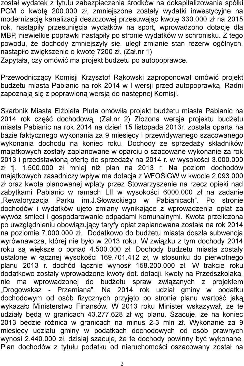 000 zł na 2015 rok, nastąpiły przesunięcia wydatków na sport, wprowadzono dotację dla MBP, niewielkie poprawki nastąpiły po stronie wydatków w schronisku.