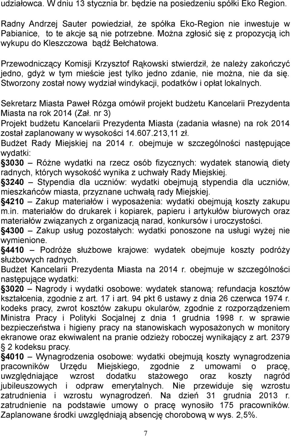 Przewodniczący Komisji Krzysztof Rąkowski stwierdził, że należy zakończyć jedno, gdyż w tym mieście jest tylko jedno zdanie, nie można, nie da się.