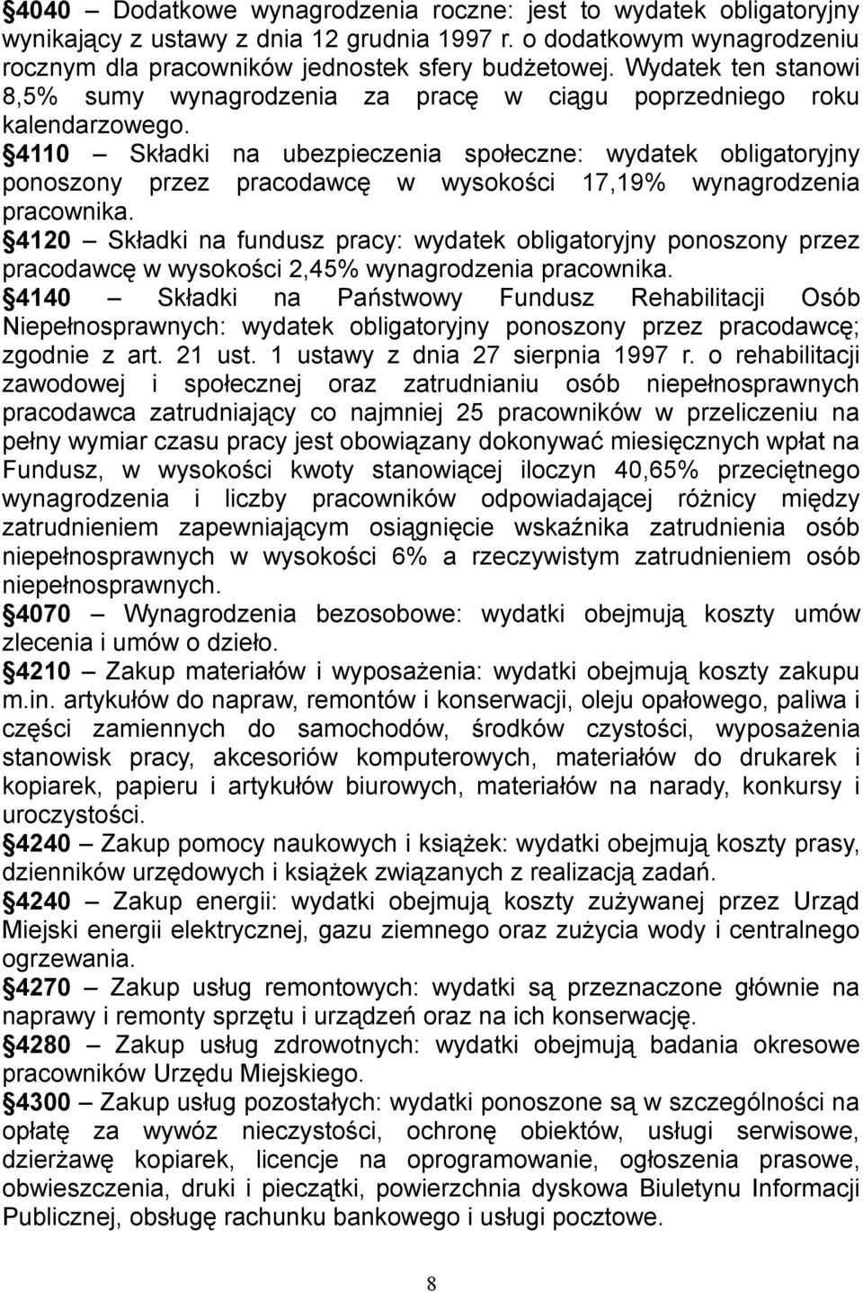 4110 Składki na ubezpieczenia społeczne: wydatek obligatoryjny ponoszony przez pracodawcę w wysokości 17,19% wynagrodzenia pracownika.