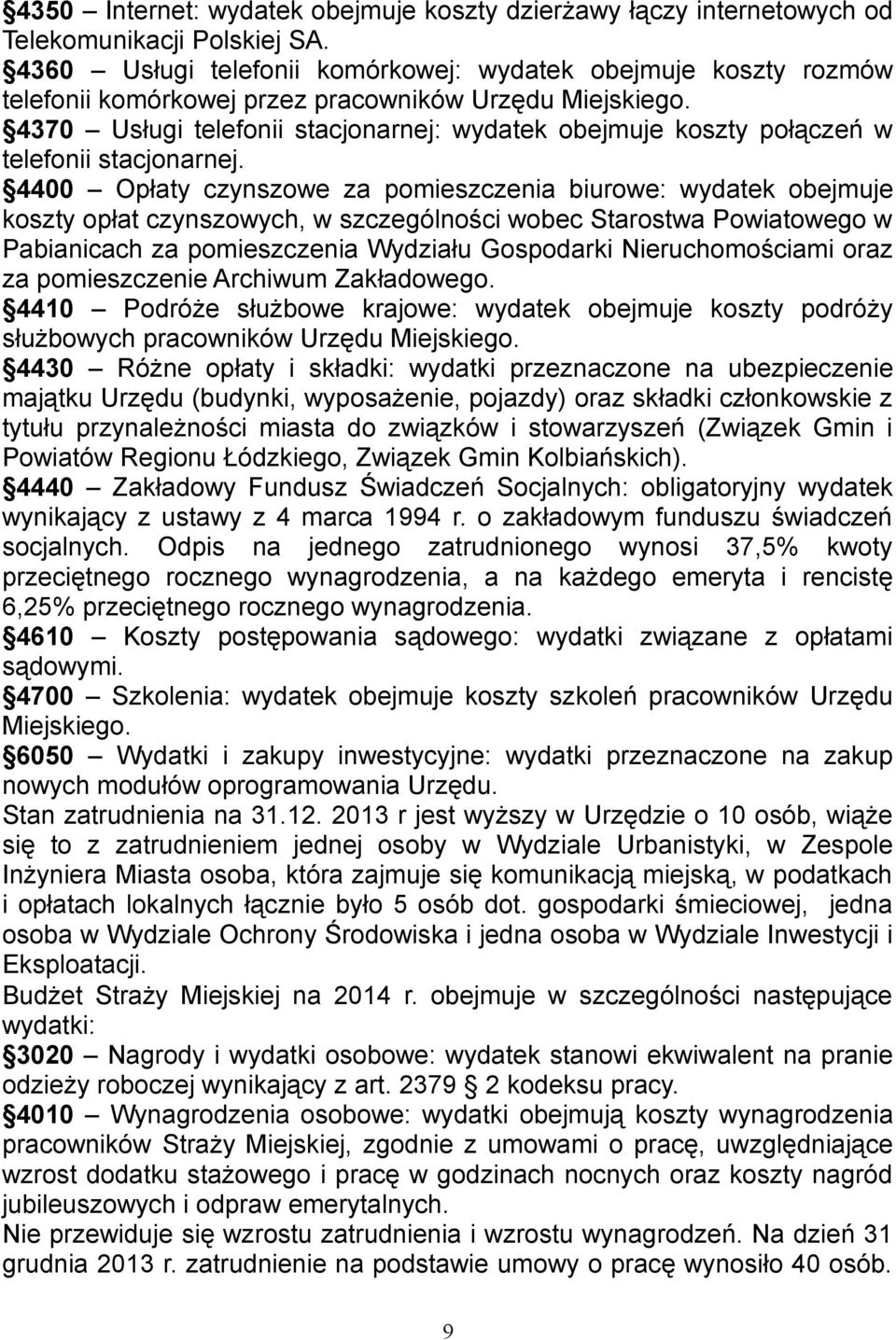 4370 Usługi telefonii stacjonarnej: wydatek obejmuje koszty połączeń w telefonii stacjonarnej.