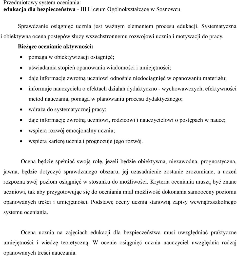 Bieżące ocenianie aktywności: pomaga w obiektywizacji osiągnięć; uświadamia stopień opanowania wiadomości i umiejętności; daje informację zwrotną uczniowi odnośnie niedociągnięć w opanowaniu