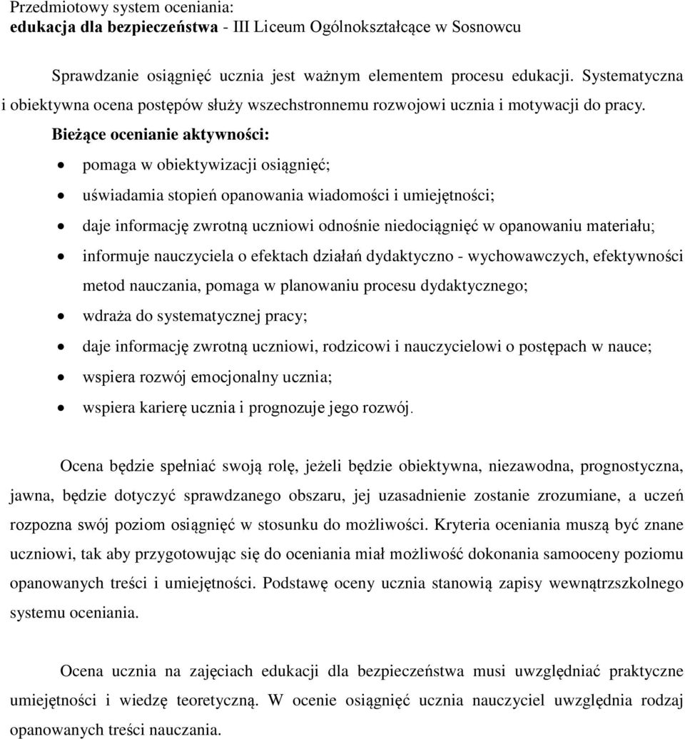 Bieżące ocenianie aktywności: pomaga w obiektywizacji osiągnięć; uświadamia stopień opanowania wiadomości i umiejętności; daje informację zwrotną uczniowi odnośnie niedociągnięć w opanowaniu