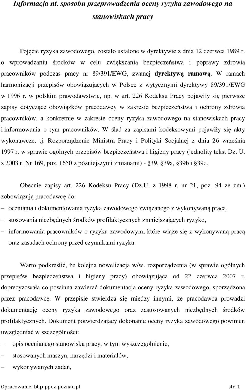 W ramach harmonizacji przepisów obowiązujących w Polsce z wytycznymi dyrektywy 89/391/EWG w 1996 r. w polskim prawodawstwie, np. w art.