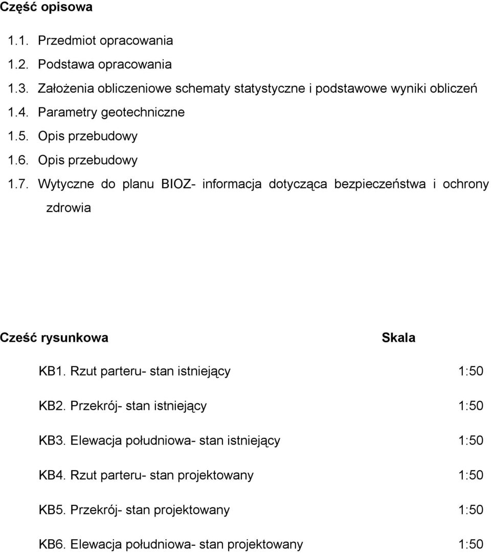 Opis przebudowy 1.7. Wytyczne do planu BIOZ- informacja dotycząca bezpieczeństwa i ochrony zdrowia Cześć rysunkowa Skala KB1.