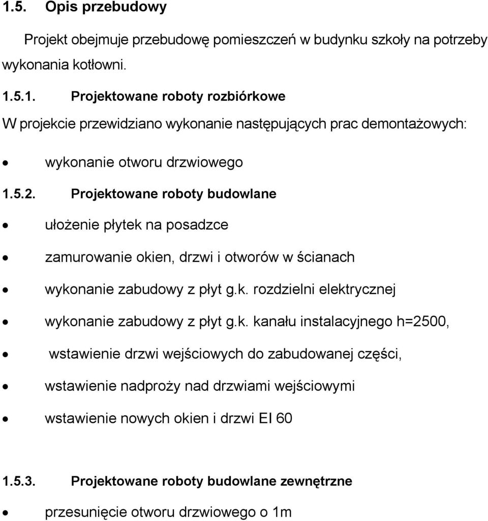 k. kanału instalacyjnego h=2500, wstawienie drzwi wejściowych do zabudowanej części, wstawienie nadproży nad drzwiami wejściowymi wstawienie nowych okien i drzwi EI 60 1.5.3.