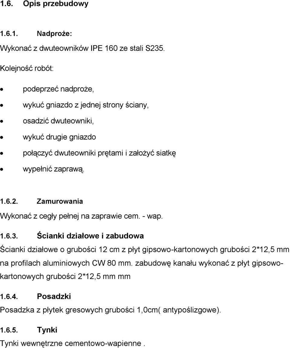 wypełnić zaprawą. 1.6.2. Zamurowania Wykonać z cegły pełnej na zaprawie cem. - wap. 1.6.3.