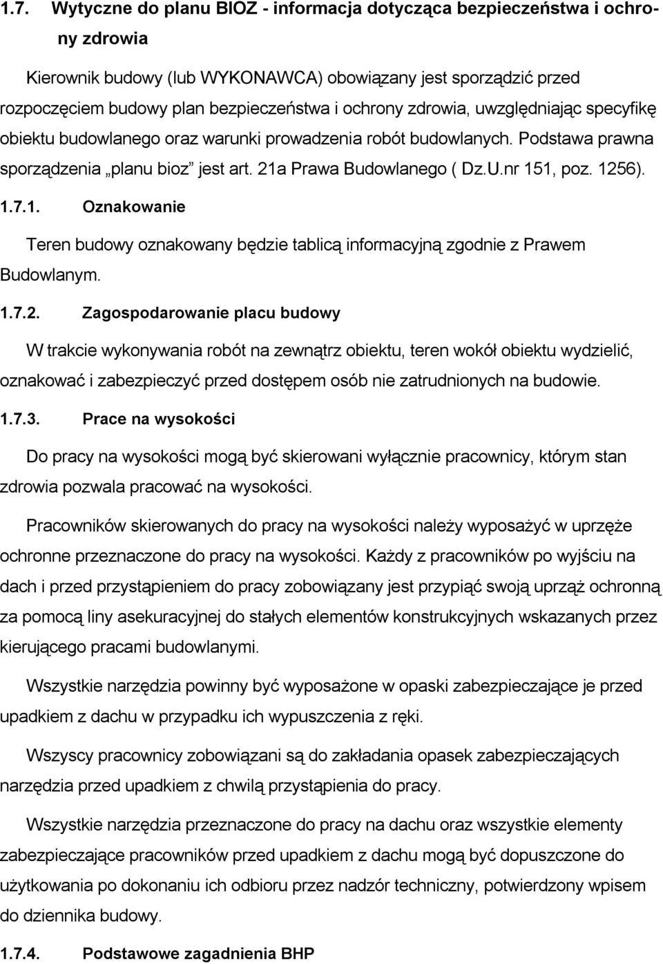 1. Oznakowanie Teren budowy oznakowany będzie tablicą informacyjną zgodnie z Prawem Budowlanym. 1.7.2.