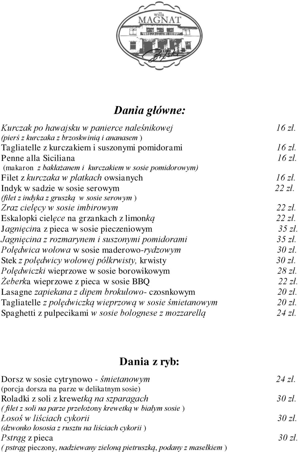 grzankach z limonką Jagnięcina z pieca w sosie pieczeniowym Jagnięcina z rozmarynem i suszonymi pomidorami Polędwica wołowa w sosie maderowo-rydzowym Stek z polędwicy wołowej półkrwisty, krwisty