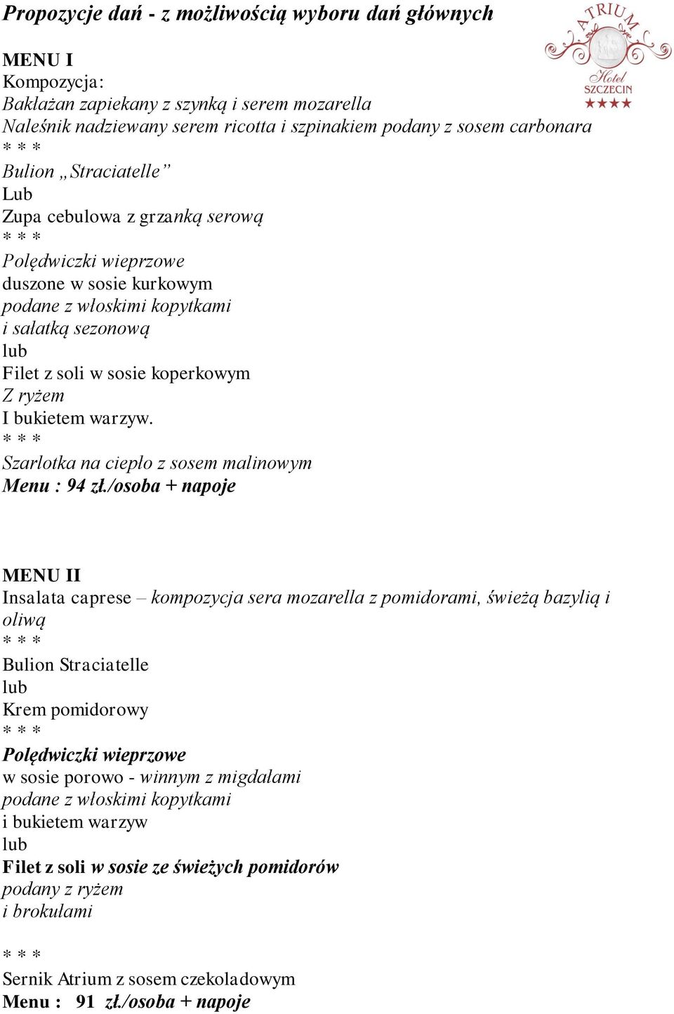 Szarlotka na ciepło z sosem malinowym Menu : 94 zł.