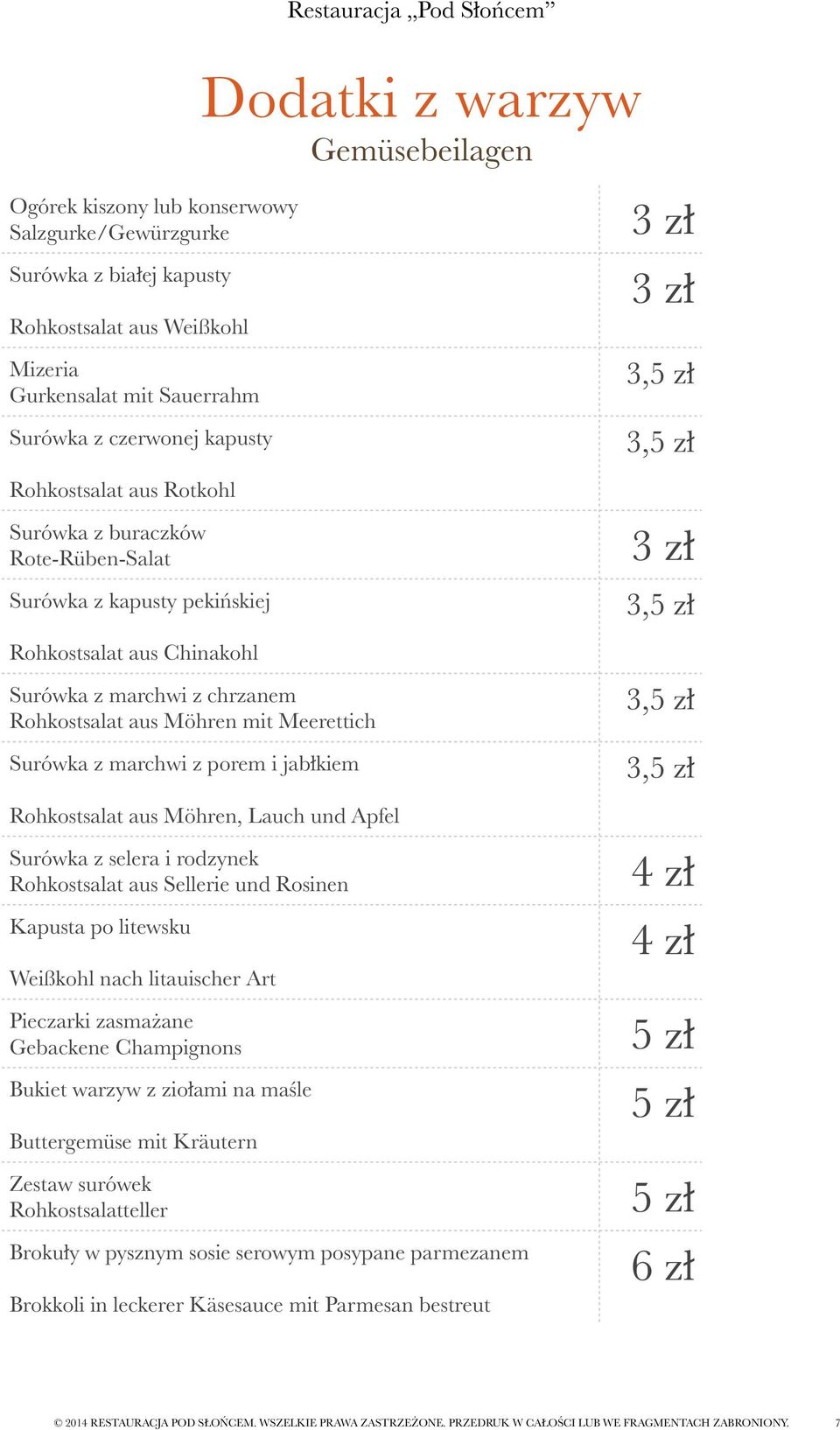 Gemüsebeilagen Surówka z marchwi z porem i jabłkiem Rohkostsalat aus Möhren, Lauch und Apfel Surówka z selera i rodzynek Rohkostsalat aus Sellerie und Rosinen Kapusta po litewsku Weißkohl nach