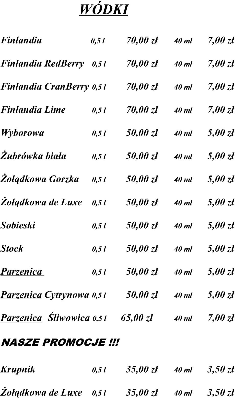 ml Żołądkowa de Luxe 0,5 l 50,00 zł 40 ml Sobieski 0,5 l 50,00 zł 40 ml Stock 0,5 l 50,00 zł 40 ml Parzenica 0,5 l 50,00 zł 40 ml Parzenica