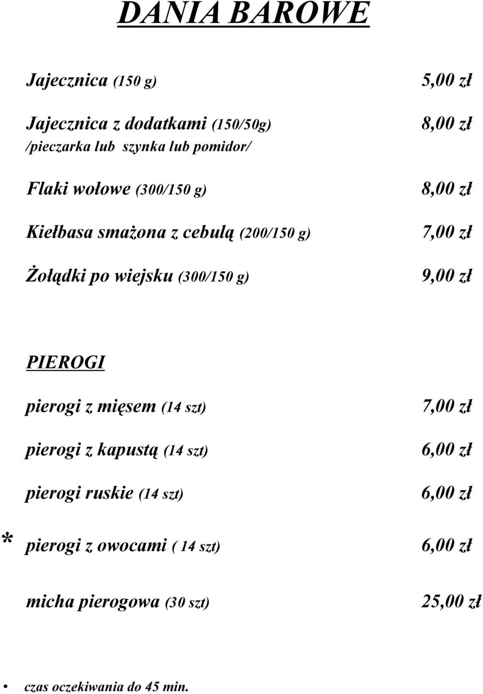 (300/150 g) 7,00 zł 9,00 zł PIEROGI pierogi z mięsem (14 szt) pierogi z kapustą (14 szt) pierogi